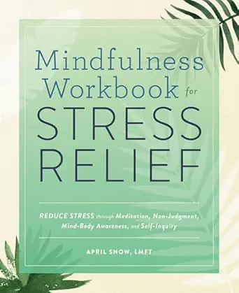 Mindfulness Workbook for Stress Relief: Reduce Stress through Meditation,...